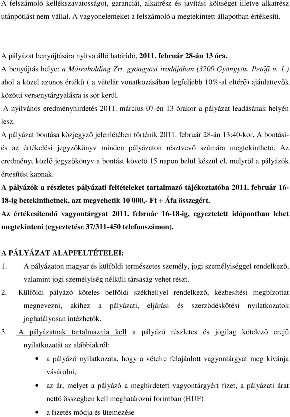 óra. A benyújtás helye: a Mátraholding Zrt. gyöngyösi irodájában (3200 Gyöngyös, Petőfi u. 1.