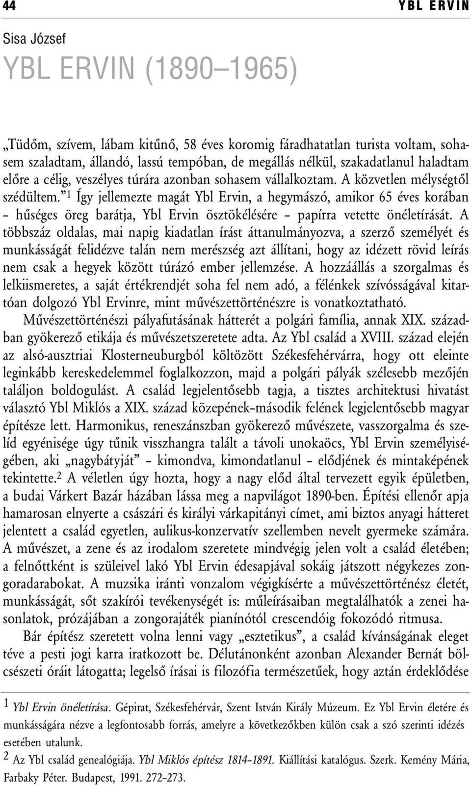 1 Így jellemezte magát Ybl Ervin, a hegymászó, amikor 65 éves korában hűséges öreg barátja, Ybl Ervin ösztökélésére papírra vetette önéletírását.