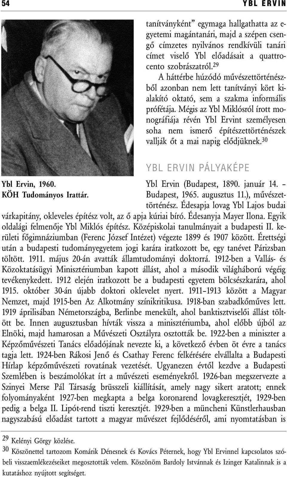 Mégis az Ybl Miklósról írott monográfiája révén Ybl Ervint személyesen soha nem ismerő építészettörténészek vallják őt a mai napig elődjüknek. 30 Ybl Ervin, 1960. KÖH Tudományos Irattár.