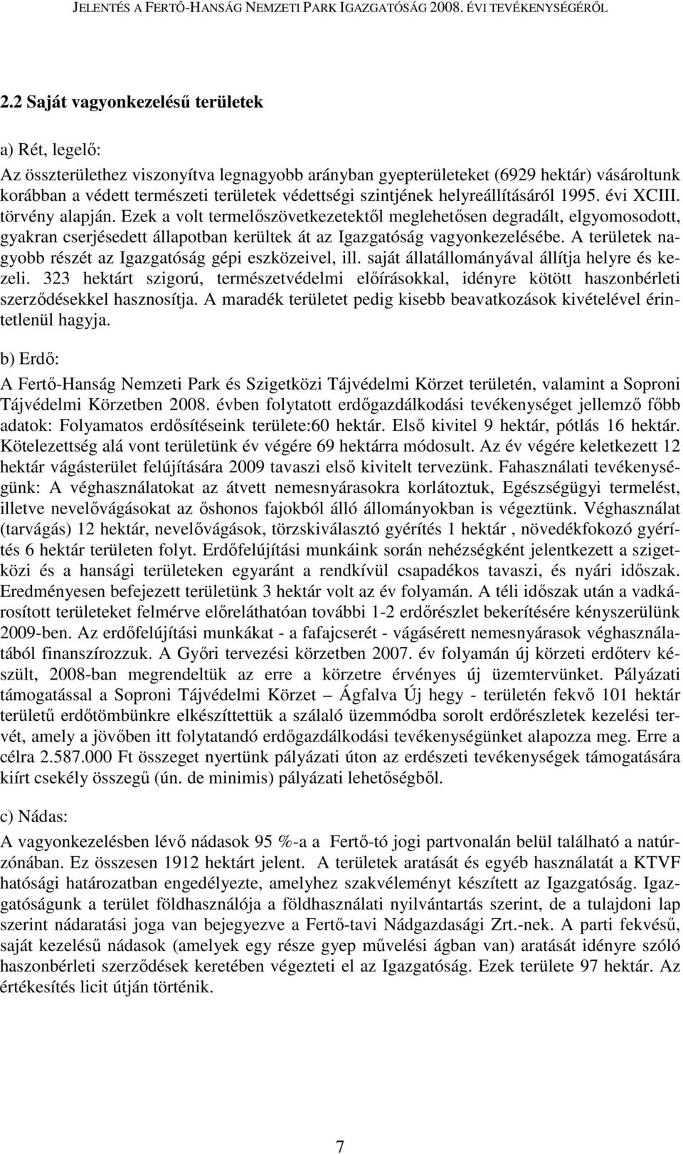 Ezek a volt termelıszövetkezetektıl meglehetısen degradált, elgyomosodott, gyakran cserjésedett állapotban kerültek át az Igazgatóság vagyonkezelésébe.