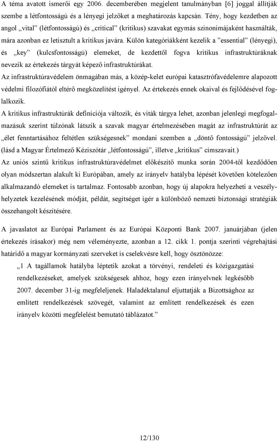 Külön kategóriákként kezelik a essential (lényegi), és key (kulcsfontosságú) elemeket, de kezdettől fogva kritikus infrastruktúráknak nevezik az értekezés tárgyát képező infrastruktúrákat.