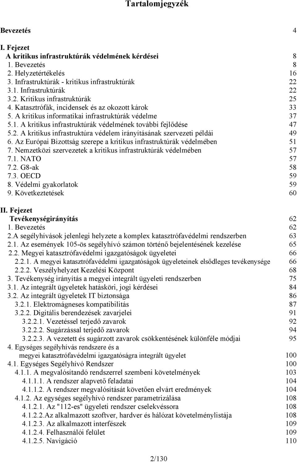 A kritikus infrastruktúrák védelmének további fejlődése 47 5.2. A kritikus infrastruktúra védelem irányításának szervezeti példái 49 6.