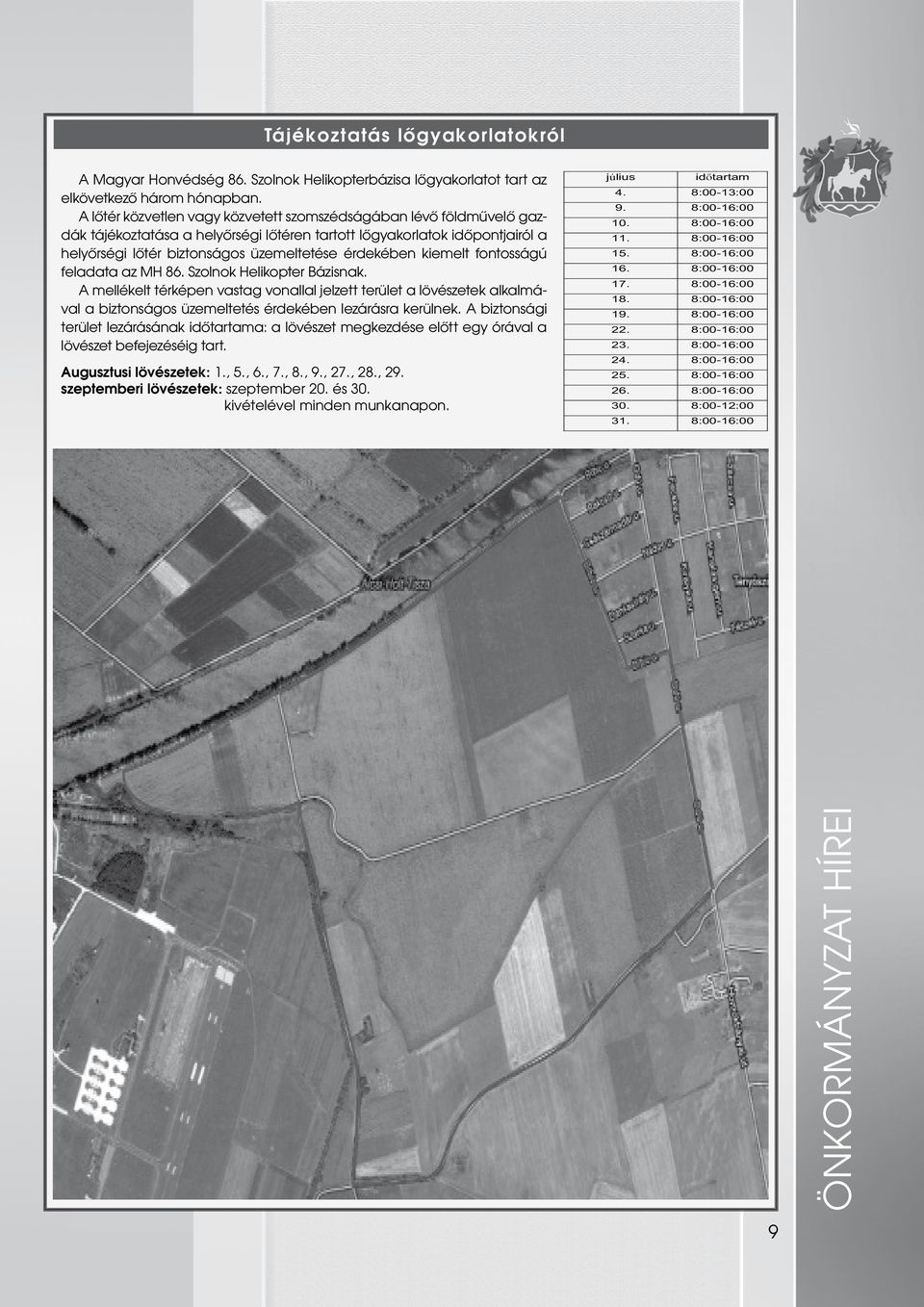 kiemelt fontosságú feladata az MH 86. Szolnok Helikopter Bázisnak. A mellékelt térképen vastag vonallal jelzett terület a lövészetek alkalmával a biztonságos üzemeltetés érdekében lezárásra kerülnek.