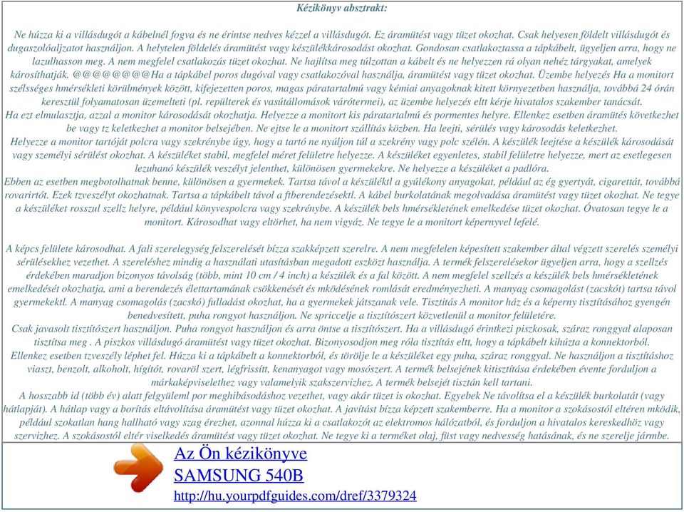 Gondosan csatlakoztassa a tápkábelt, ügyeljen arra, hogy ne lazulhasson meg. A nem megfelel csatlakozás tüzet okozhat.