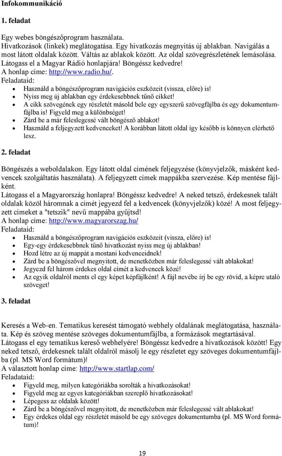 Feladataid: Használd a böngészőprogram navigációs eszközeit (vissza, előre) is! Nyiss meg új ablakban egy érdekesebbnek tűnő cikket!