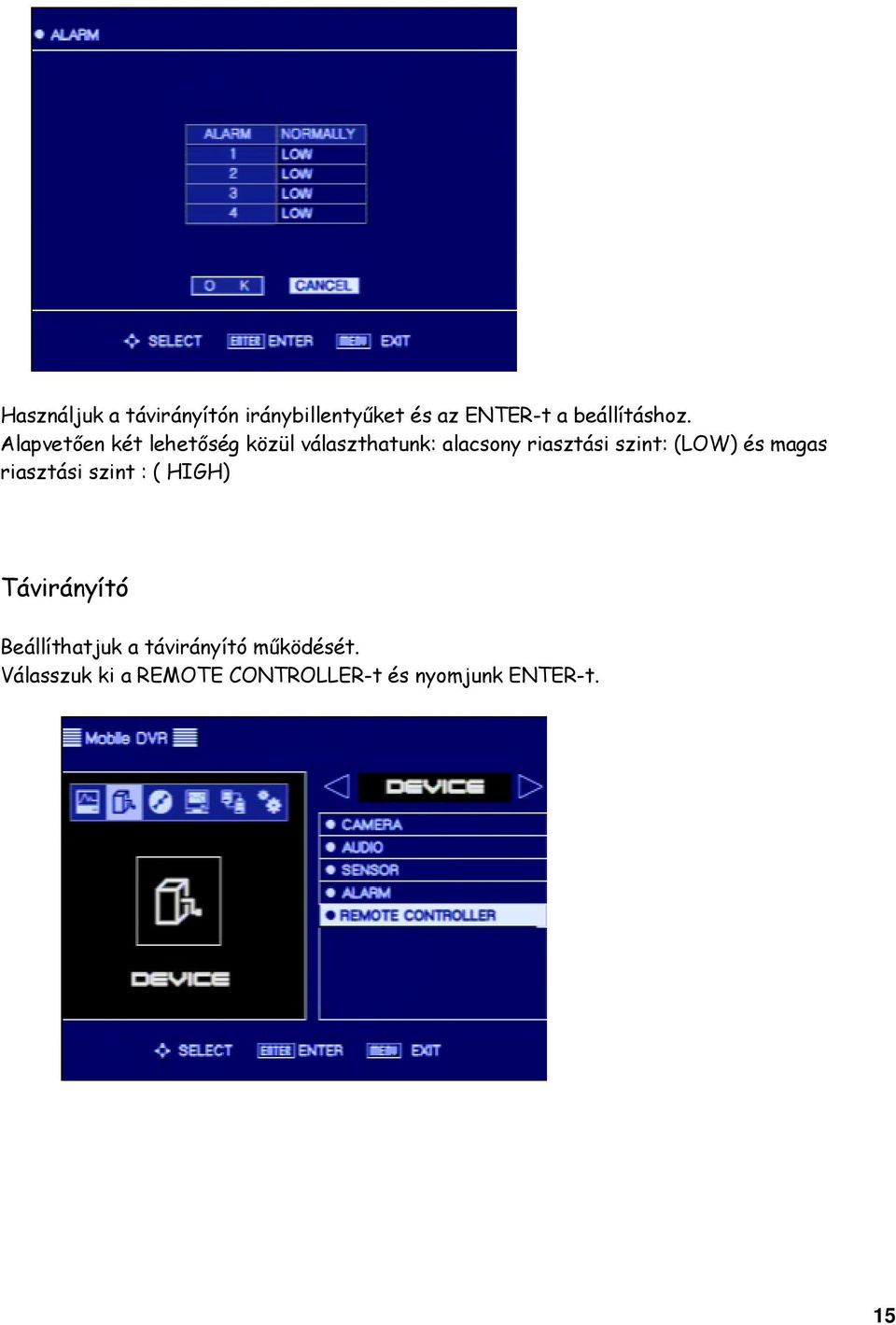 (LOW) és magas riasztási szint : ( HIGH) Távirányító Beállíthatjuk a