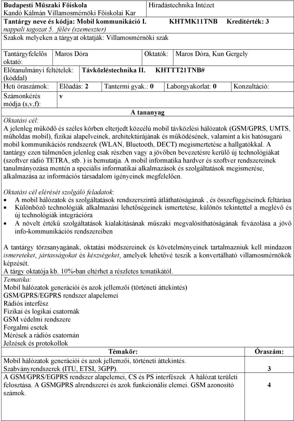 KHTTT21TNB# (kóddal) Heti óraszámok: Előadás: 2 Tantermi gyak.