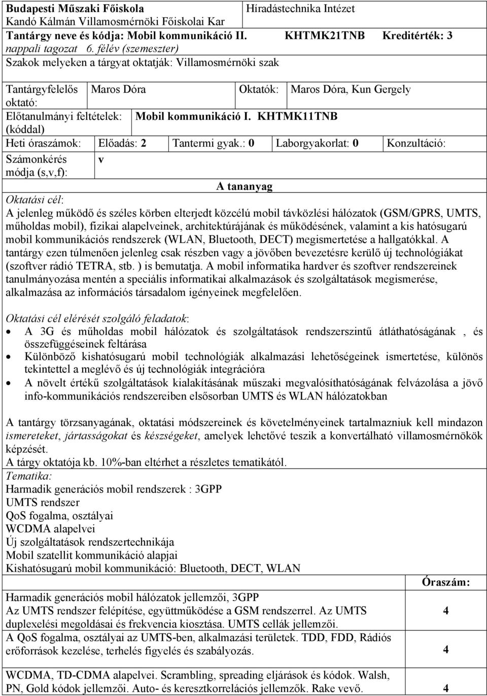 KHTMK11TNB (kóddal) Heti óraszámok: Előadás: 2 Tantermi gyak.