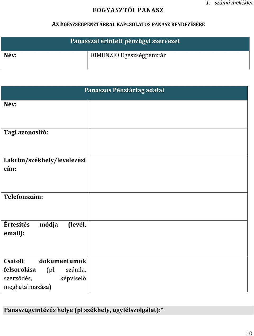 szervezet Név: DIMENZIÓ Egészségpénztár Panaszos Pénztártag adatai Név: Tagi azonosító: