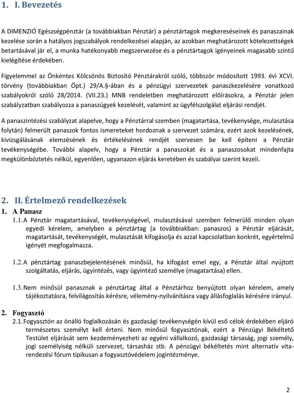 Figyelemmel az Önkéntes Kölcsönös Biztosító Pénztárakról szóló, többször módosított 1993. évi XCVI. törvény (továbbiakban Öpt.) 29/A.