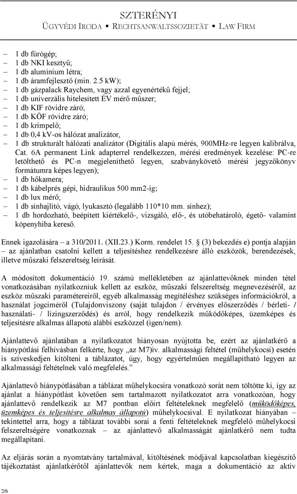 analizátor, 1 db strukturált hálózati analizátor (Digitális alapú mérés, 900MHz-re legyen kalibrálva, Cat.