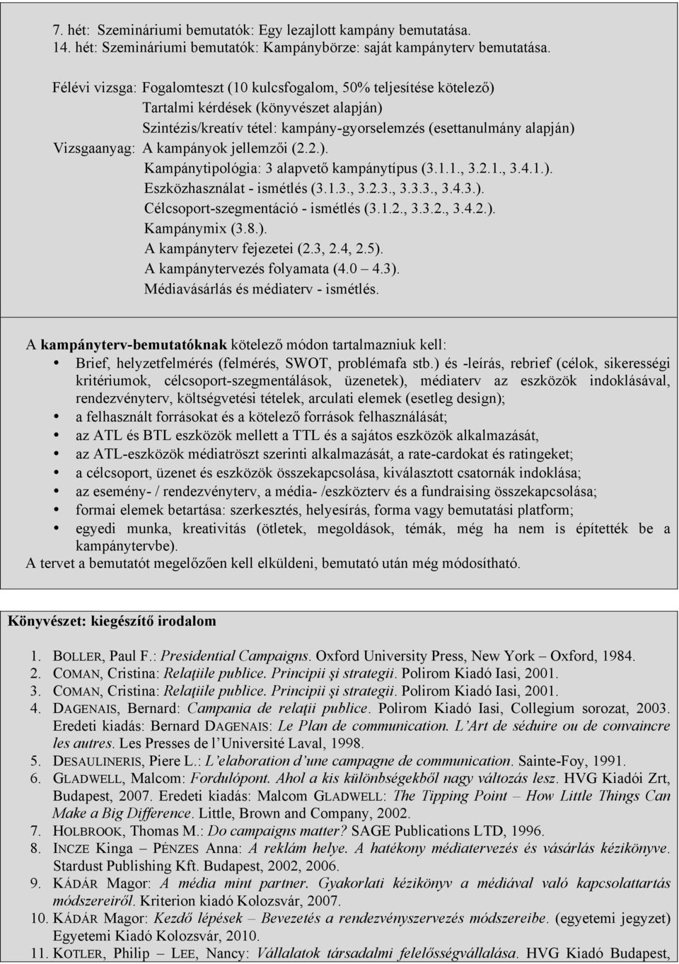 kampányok jellemzői (2.2.). Kampánytipológia: 3 alapvető kampánytípus (3.1.1., 3.2.1., 3.4.1.). Eszközhasználat - ismétlés (3.1.3., 3.2.3., 3.3.3., 3.4.3.). Célcsoport-szegmentáció - ismétlés (3.1.2., 3.3.2., 3.4.2.). Kampánymix (3.