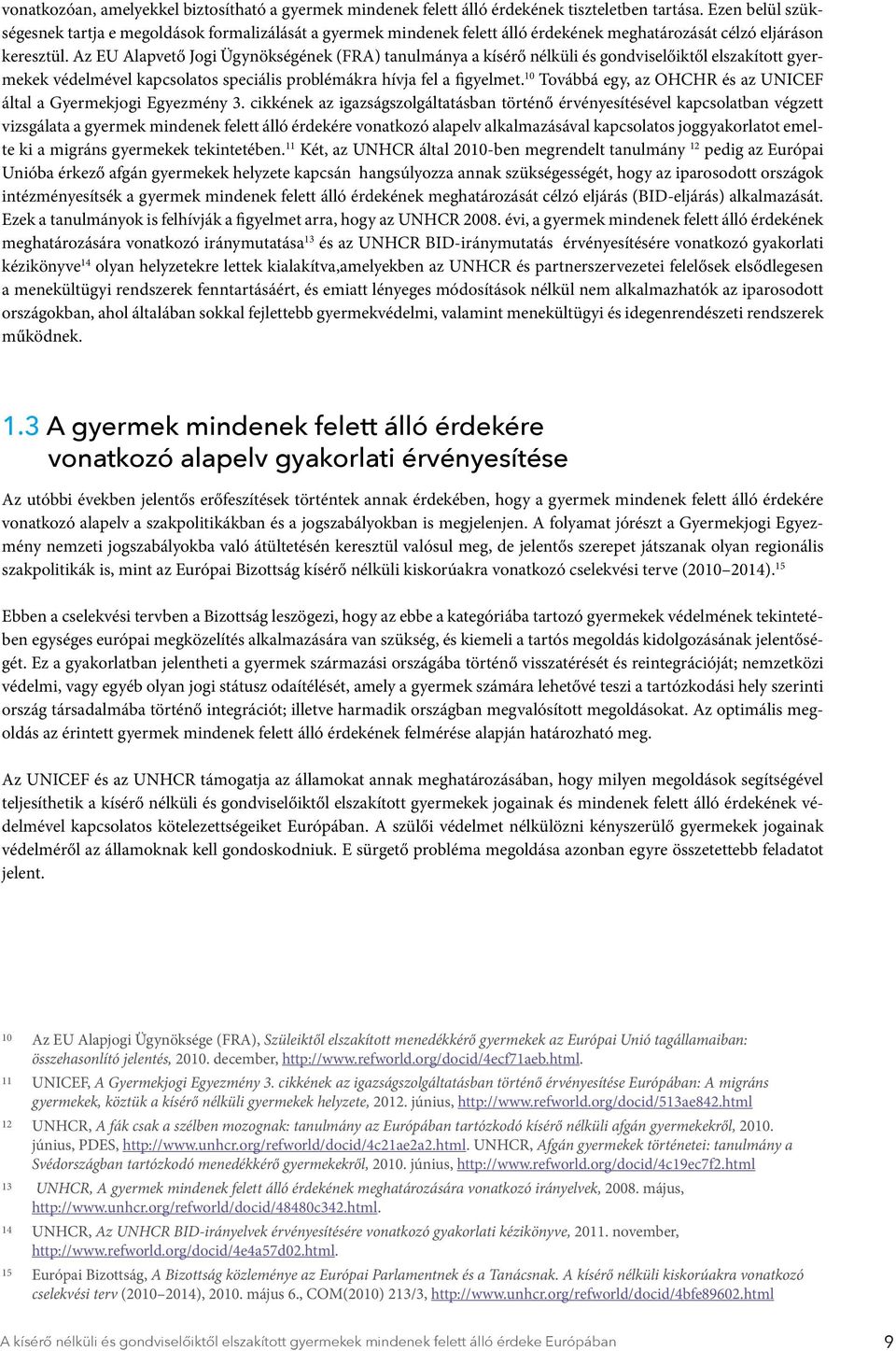 Az EU Alapvető Jogi Ügynökségének (FRA) tanulmánya a kísérő nélküli és gondviselőiktől elszakított gyermekek védelmével kapcsolatos speciális problémákra hívja fel a figyelmet.