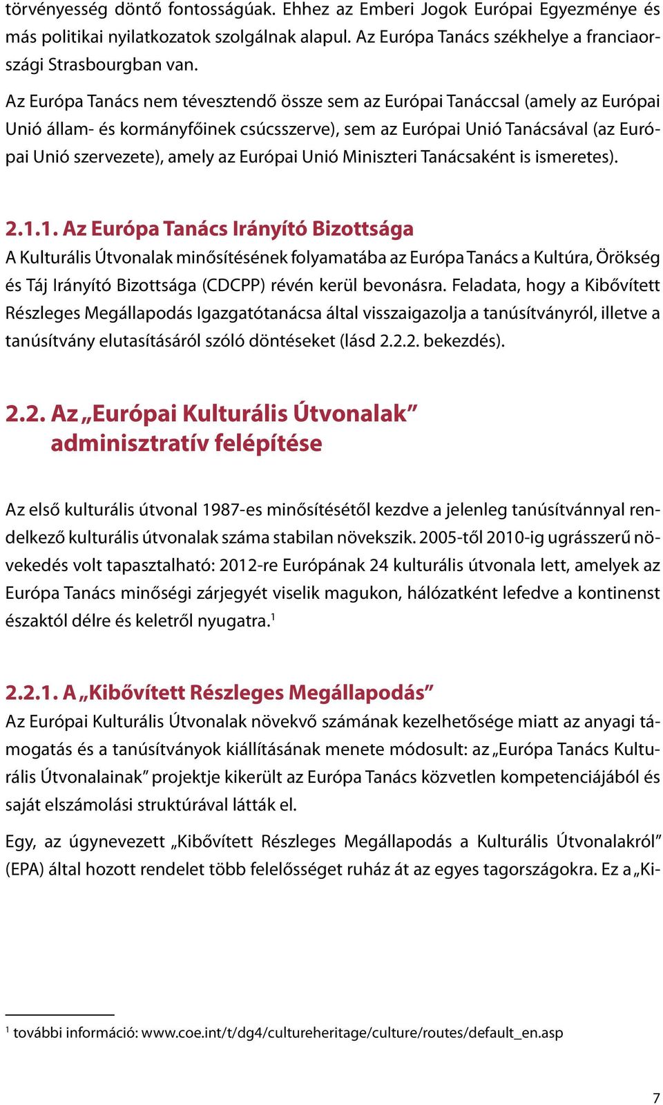 Európai Unió Miniszteri Tanácsaként is ismeretes). 2.1.