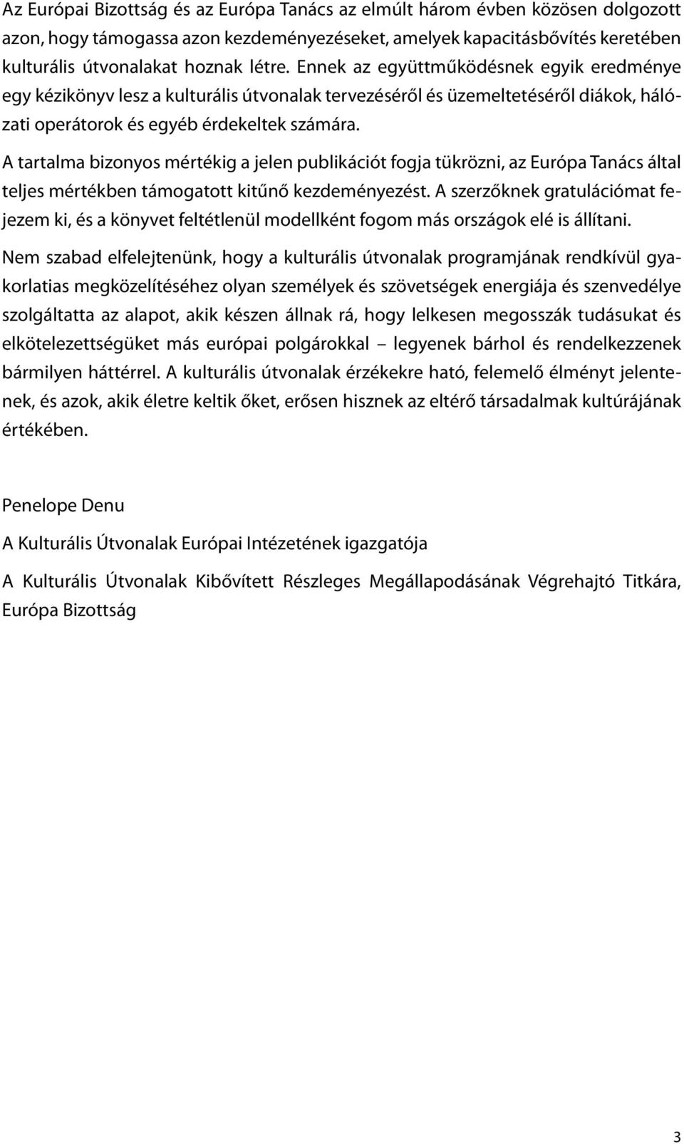 A tartalma bizonyos mértékig a jelen publikációt fogja tükrözni, az Európa Tanács által teljes mértékben támogatott kitűnő kezdeményezést.