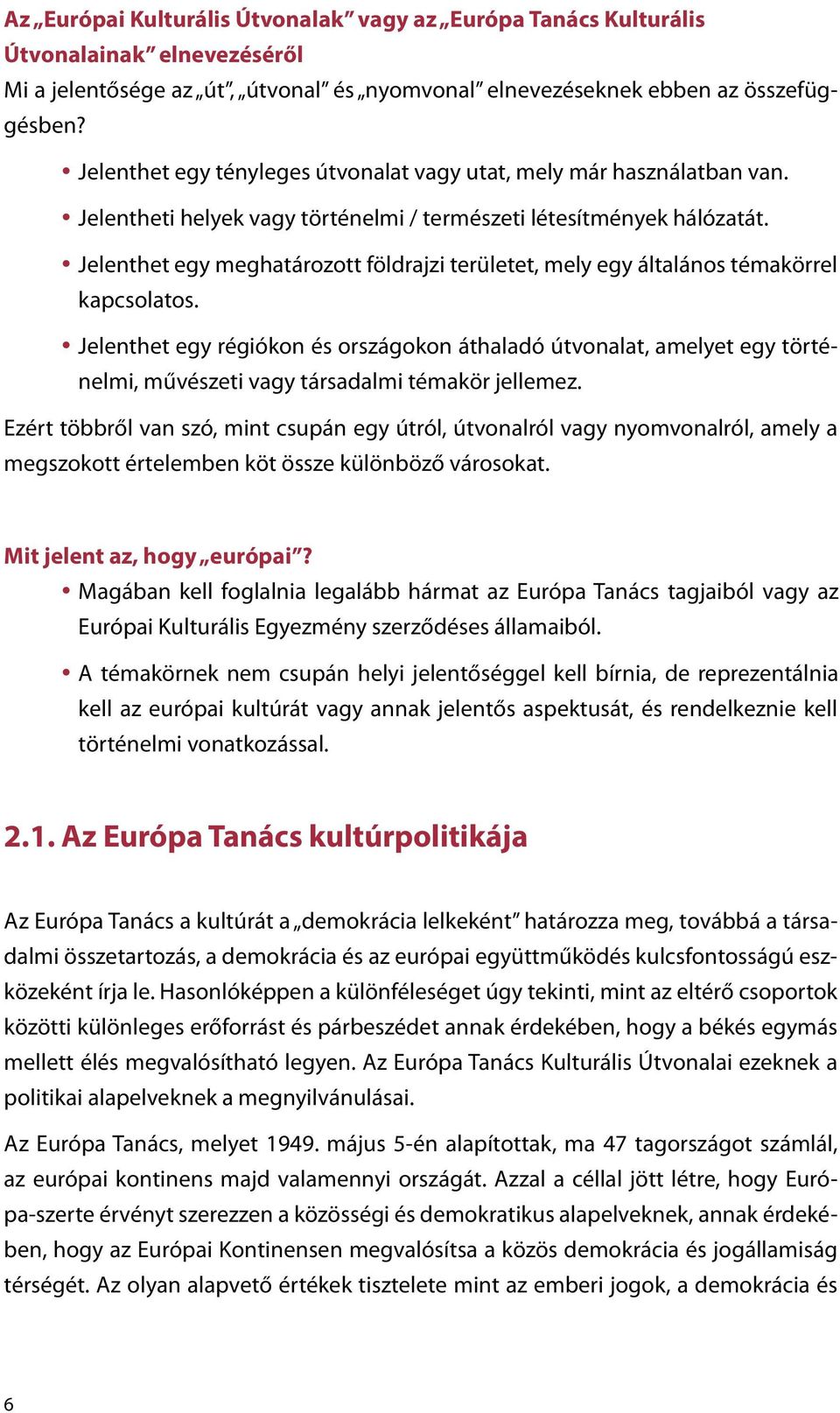 Jelenthet egy meghatározott földrajzi területet, mely egy általános témakörrel kapcsolatos.