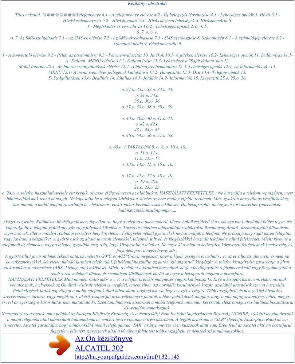 2 - Az SMS-ek elolvasása 7.3 - SMS szerkesztése 8. Számológép 8.1 - A számológép elérése 8.2 - Számolási példa 9. Pénzkonvertáló 9. 1 - A konvertáló elérése 9.2 - Példa az átszámításra 9.