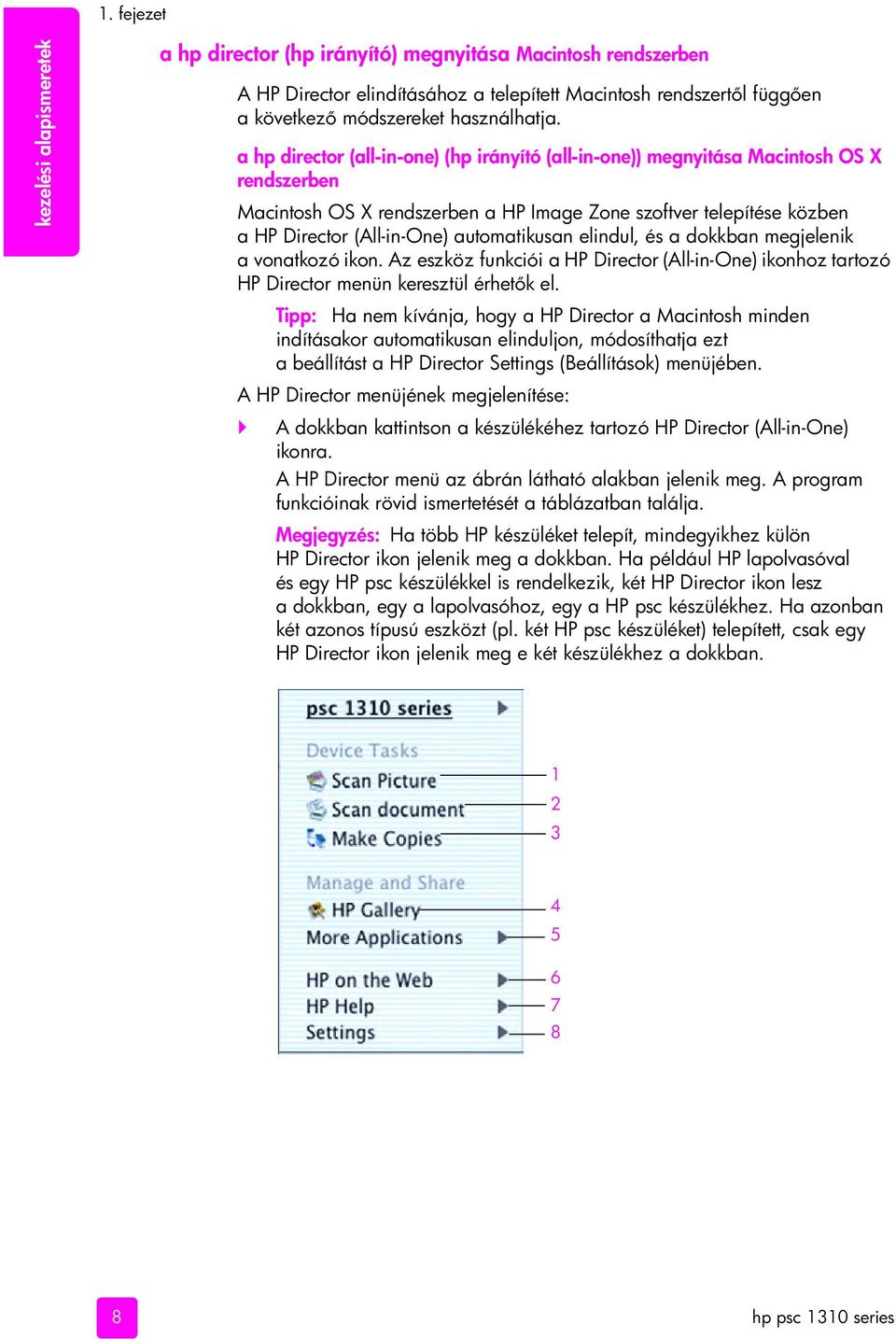 a hp director (all-in-one) (hp irányító (all-in-one)) megnyitása Macintosh OS X rendszerben Macintosh OS X rendszerben a HP Image Zone szoftver telepítése közben a HP Director (All-in-One)