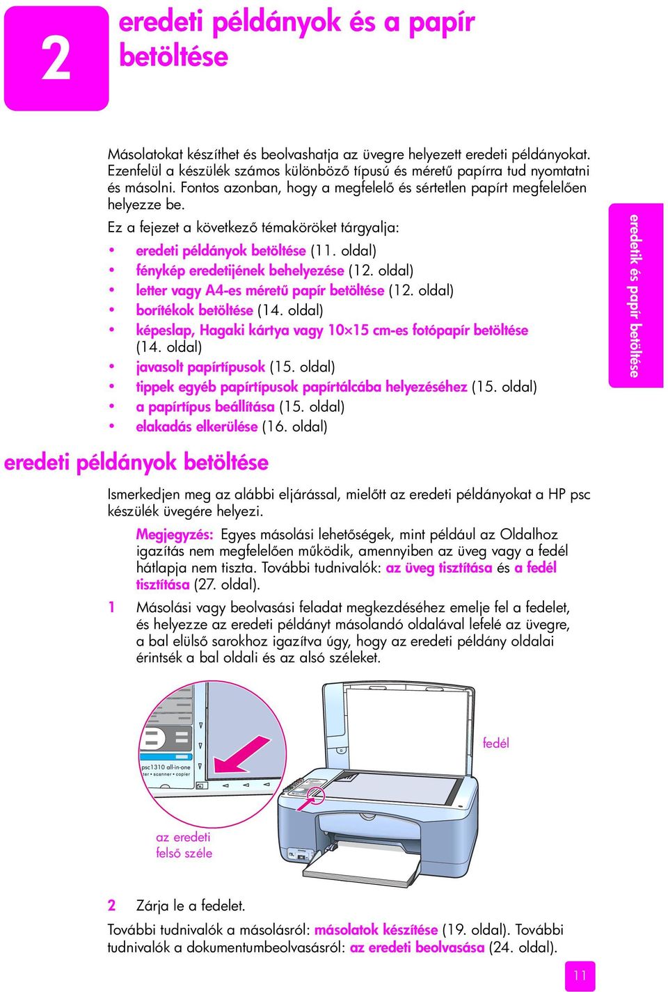 Ez a fejezet a következ témaköröket tárgyalja: eredeti példányok betöltése (11. oldal) fénykép eredetijének behelyezése (12. oldal) letter vagy A4-es méret papír betöltése (12.