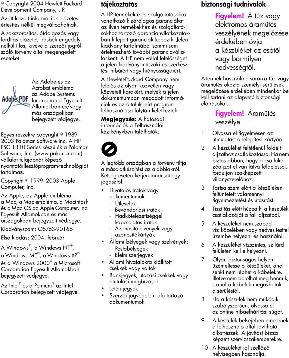 Az Adobe és az Acrobat embléma az Adobe Systems Incorporated Egyesült Államokban és/vagy más országokban bejegyzett védjegye. Egyes részekre copyright 1989 2003 Palomar Software Inc.