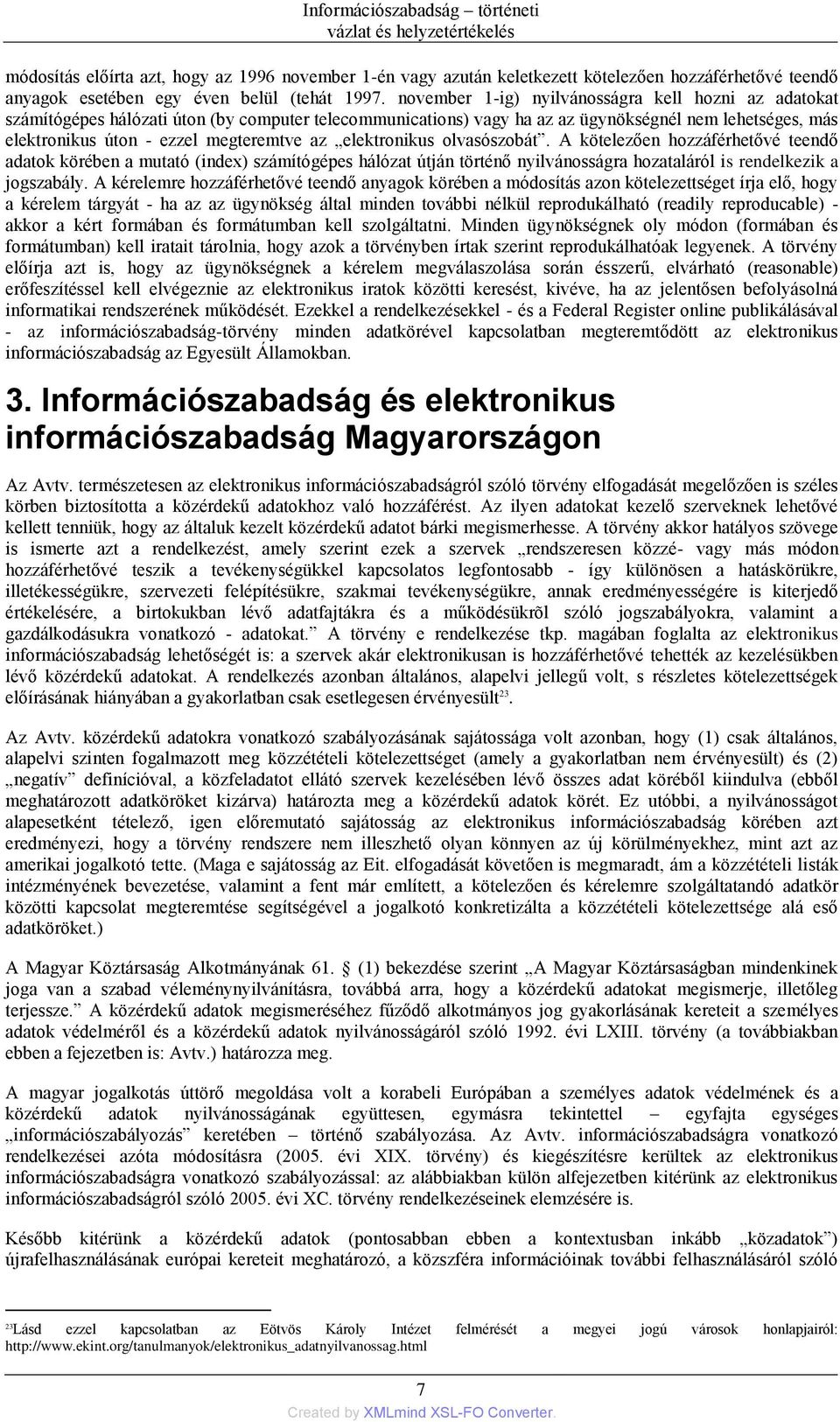 november 1-ig) nyilvánosságra kell hozni az adatokat számítógépes hálózati úton (by computer telecommunications) vagy ha az az ügynökségnél nem lehetséges, más elektronikus úton - ezzel megteremtve