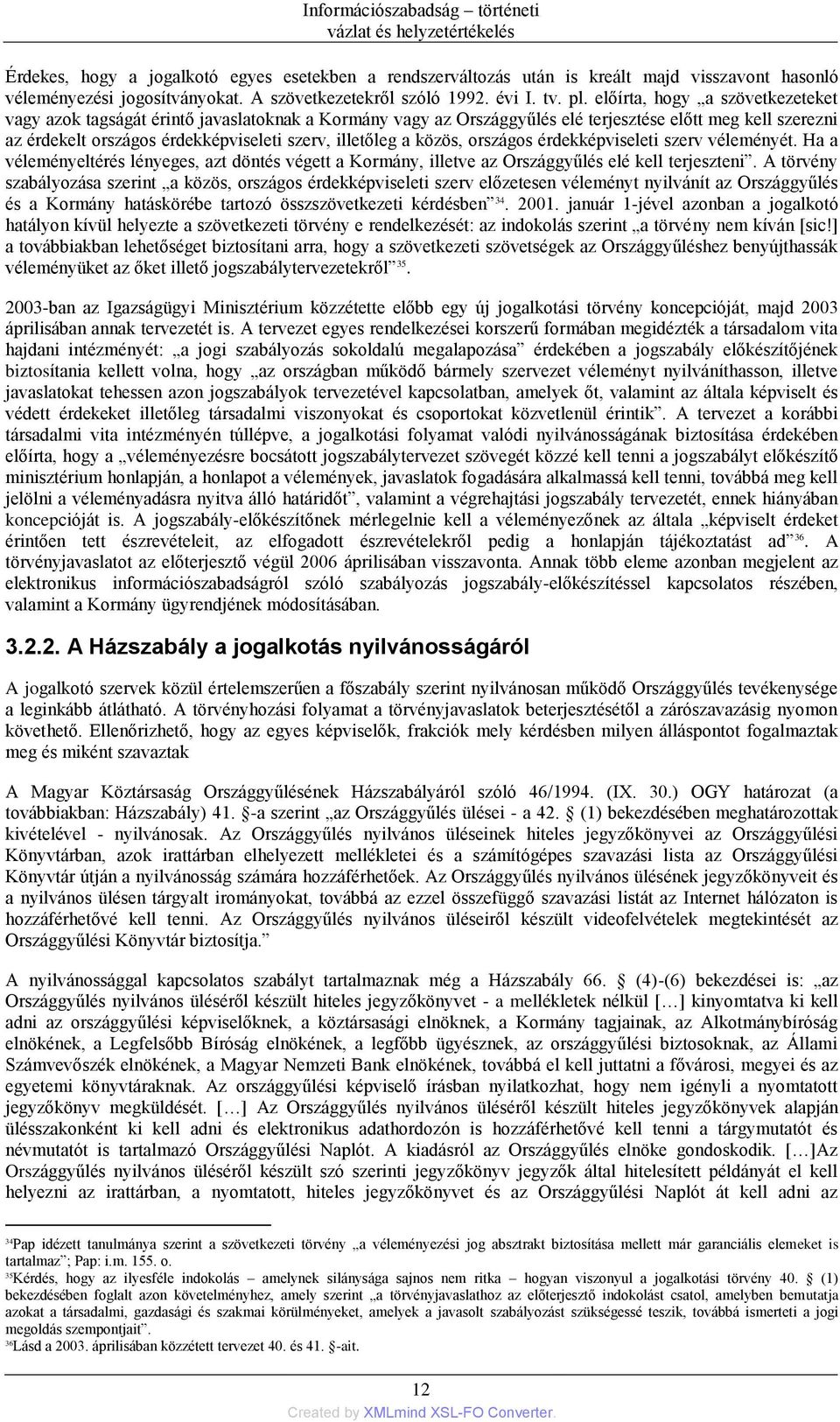 előírta, hogy a szövetkezeteket vagy azok tagságát érintő javaslatoknak a Kormány vagy az Országgyűlés elé terjesztése előtt meg kell szerezni az érdekelt országos érdekképviseleti szerv, illetőleg a