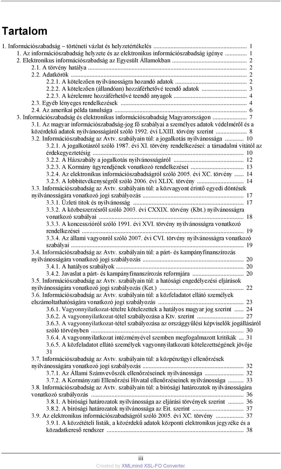 .. 3 2.2.3. A kérelemre hozzáférhetővé teendő anyagok... 4 2.3. Egyéb lényeges rendelkezések... 4 2.4. Az amerikai példa tanulsága... 6 3.