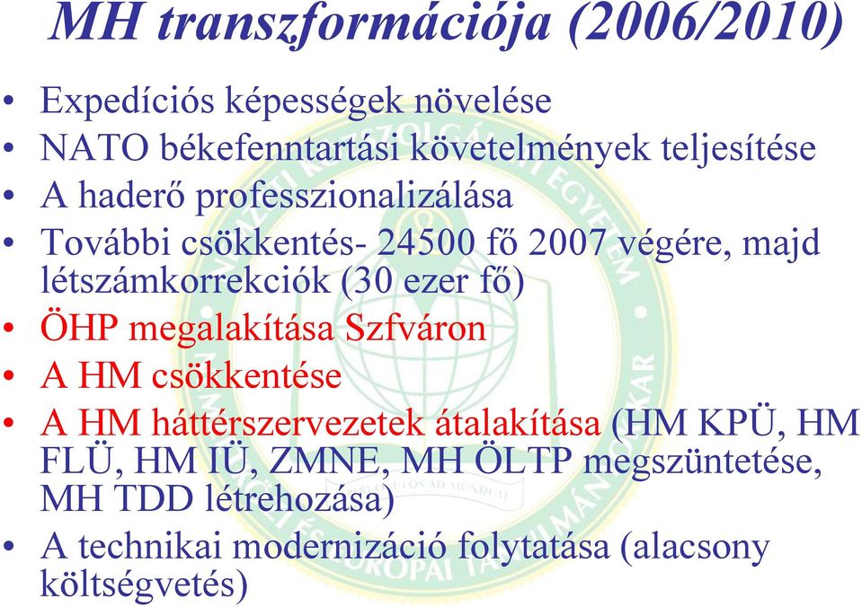 (30 ezer fő) ÖHP megalakítása Szfváron A HM csökkentése A HM háttérszervezetek átalakítása (HM KPÜ, HM