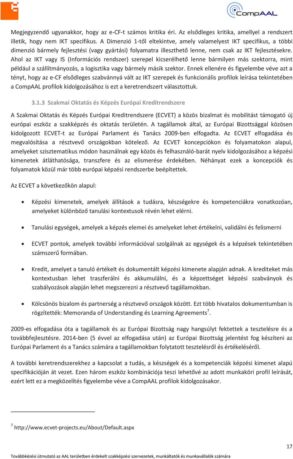 Ahol az IKT vagy IS (Információs rendszer) szerepel kicserélhető lenne bármilyen más szektorra, mint például a szállítmányozás, a logisztika vagy bármely másik szektor.