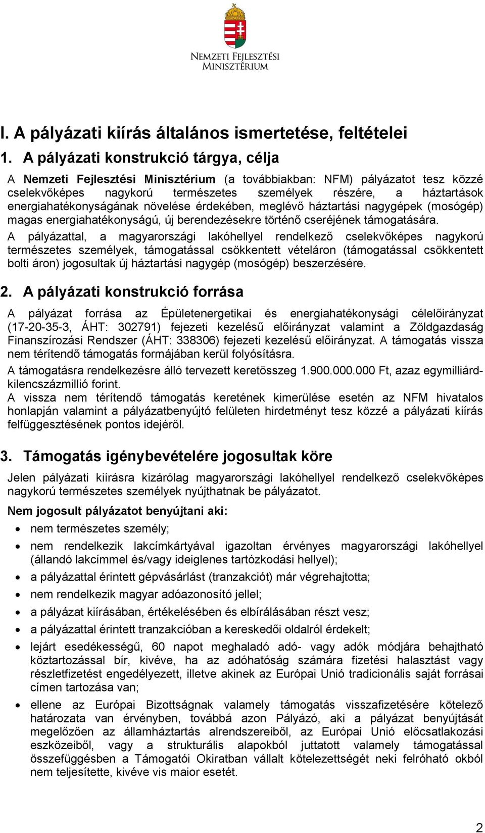 energiahatékonyságának növelése érdekében, meglévő háztartási nagygépek (mosógép) magas energiahatékonyságú, új berendezésekre történő cseréjének támogatására.