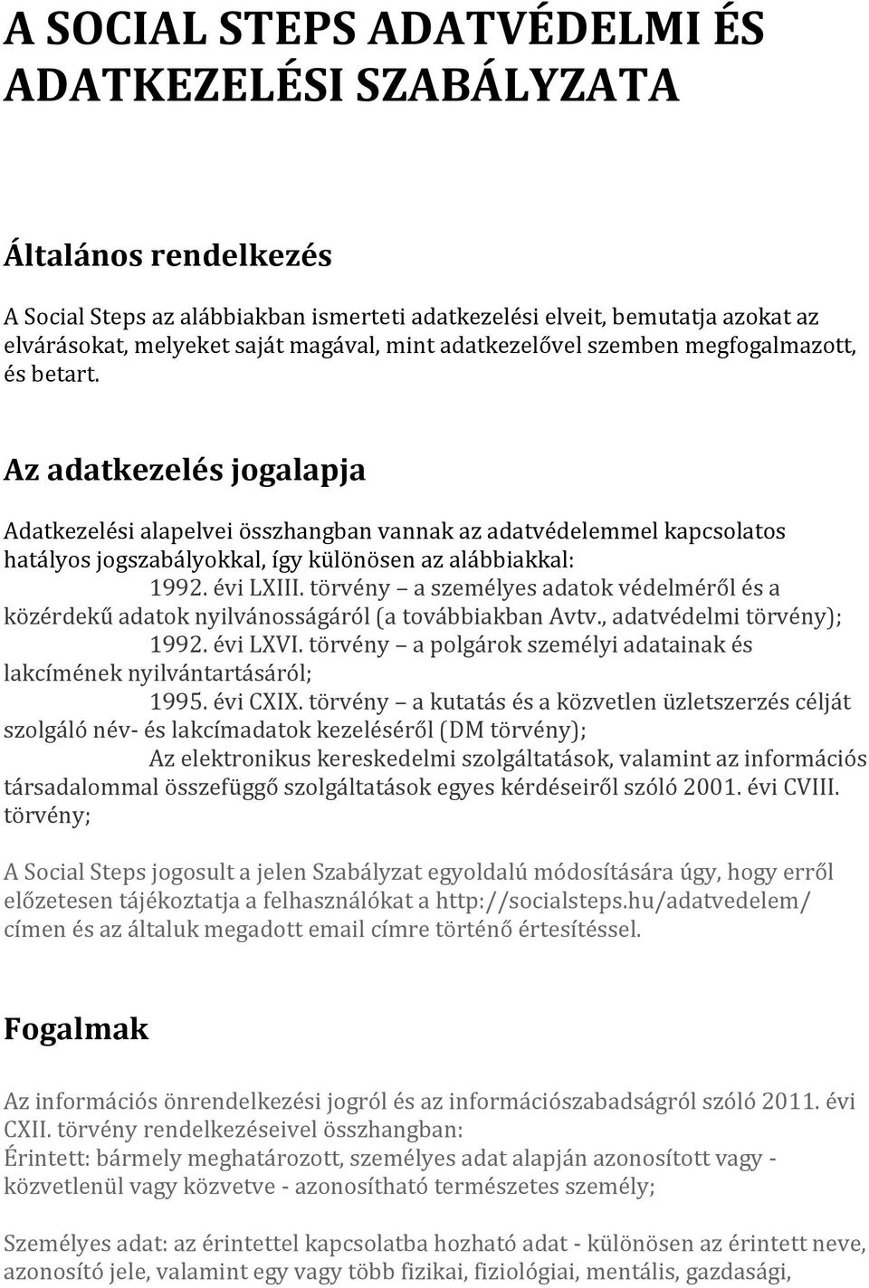 Az adatkezelés jogalapja Adatkezelési alapelvei összhangban vannak az adatvédelemmel kapcsolatos hatályos jogszabályokkal, így különösen az alábbiakkal: 1992. évi LXIII.