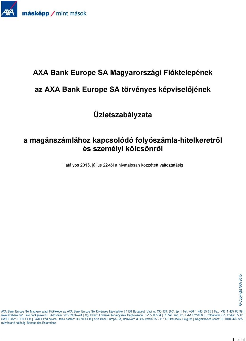 D-C. ép. Tel.: +36 1 465 65 65 Fax: +36 1 465 65 99 www.axabank.hu/ info.bank@axa.hu Adószám: 22570903-2-44 Cg. Szám: Fővárosi Törvényszék Cégbírósága 01-17-000554 PSZÁF eng. sz.