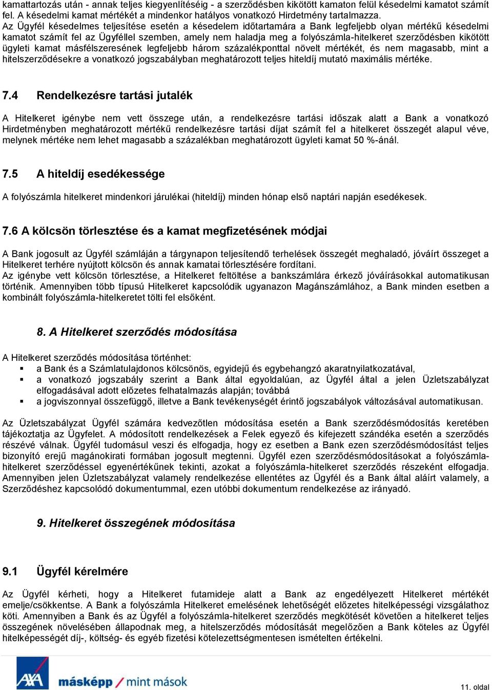 Az Ügyfél késedelmes teljesítése esetén a késedelem időtartamára a Bank legfeljebb olyan mértékű késedelmi kamatot számít fel az Ügyféllel szemben, amely nem haladja meg a folyószámla-hitelkeret