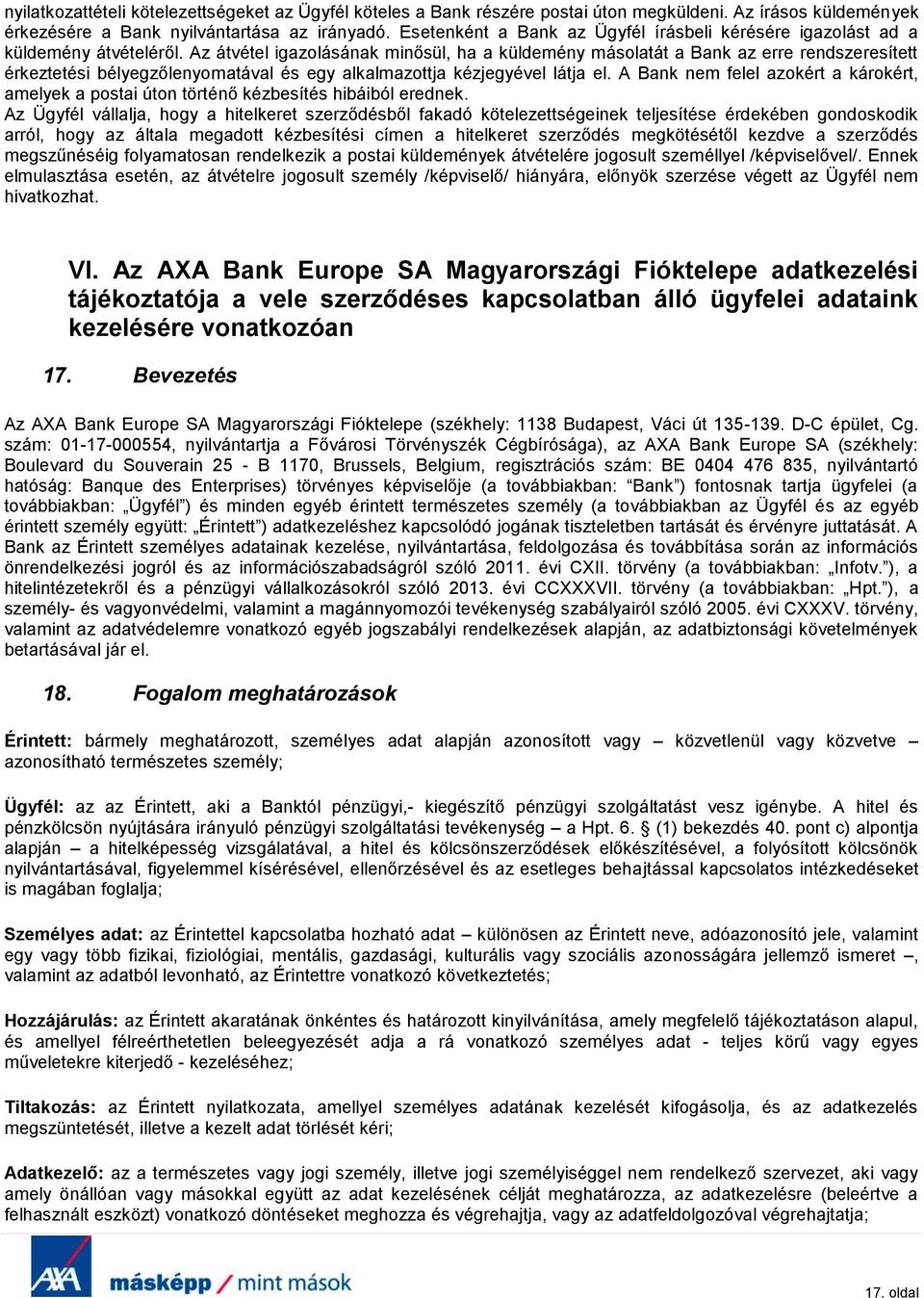 Az átvétel igazolásának minősül, ha a küldemény másolatát a Bank az erre rendszeresített érkeztetési bélyegzőlenyomatával és egy alkalmazottja kézjegyével látja el.