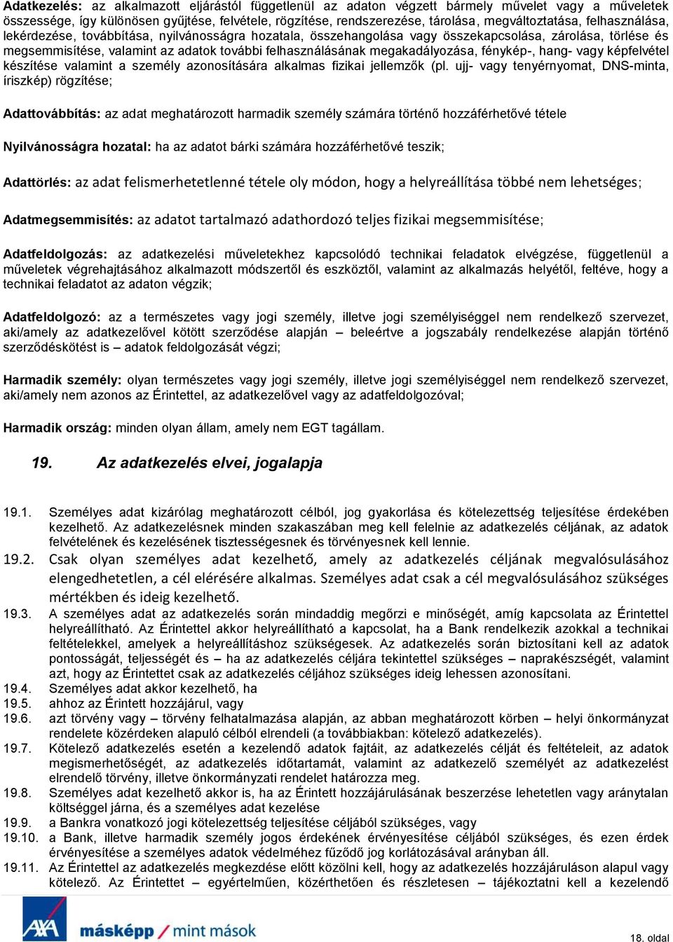 felhasználásának megakadályozása, fénykép-, hang- vagy képfelvétel készítése valamint a személy azonosítására alkalmas fizikai jellemzők (pl.