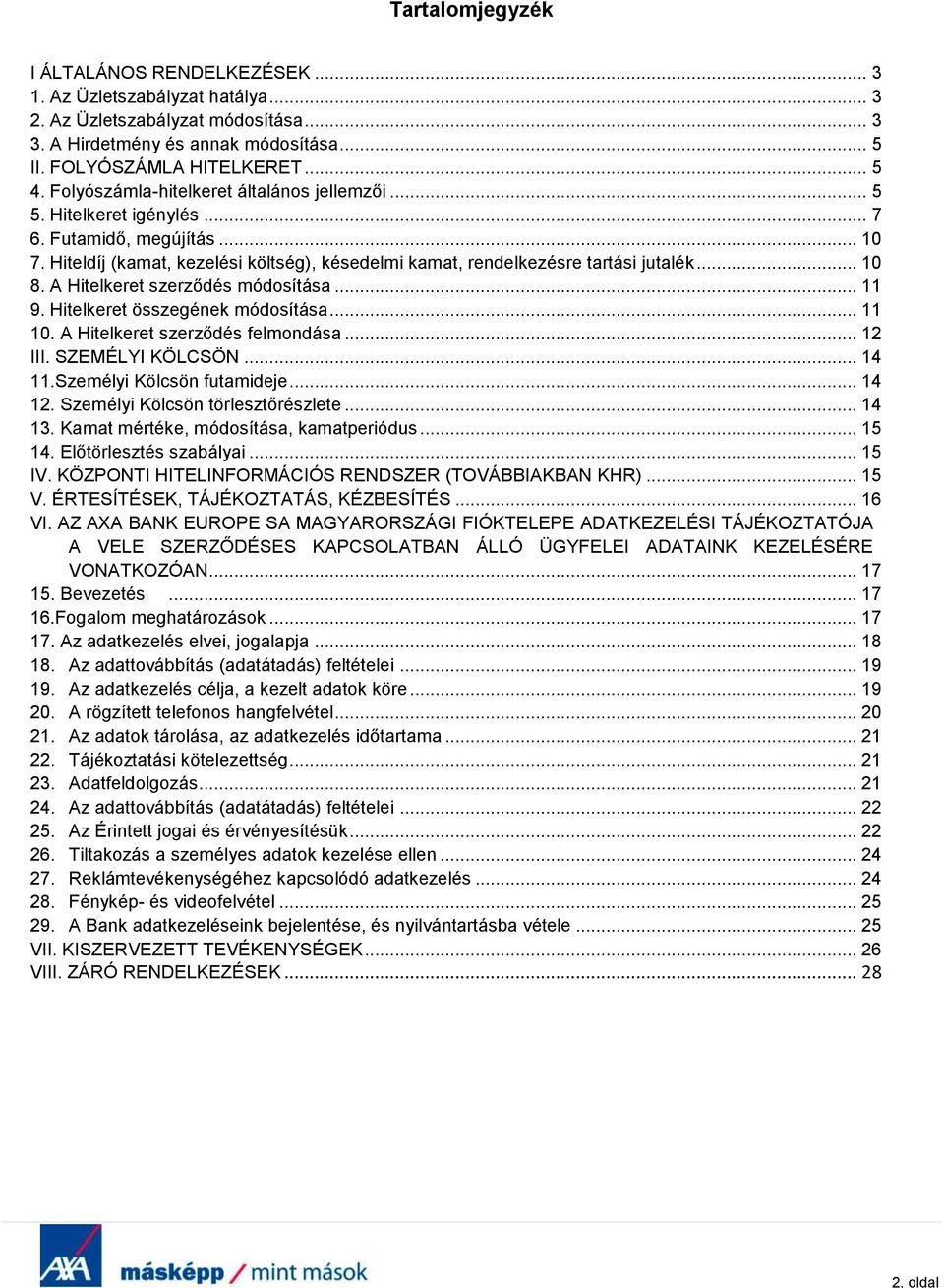 A Hitelkeret szerződés módosítása... 11 9. Hitelkeret összegének módosítása... 11 10. A Hitelkeret szerződés felmondása... 12 III. SZEMÉLYI KÖLCSÖN... 14 11.Személyi Kölcsön futamideje... 14 12.