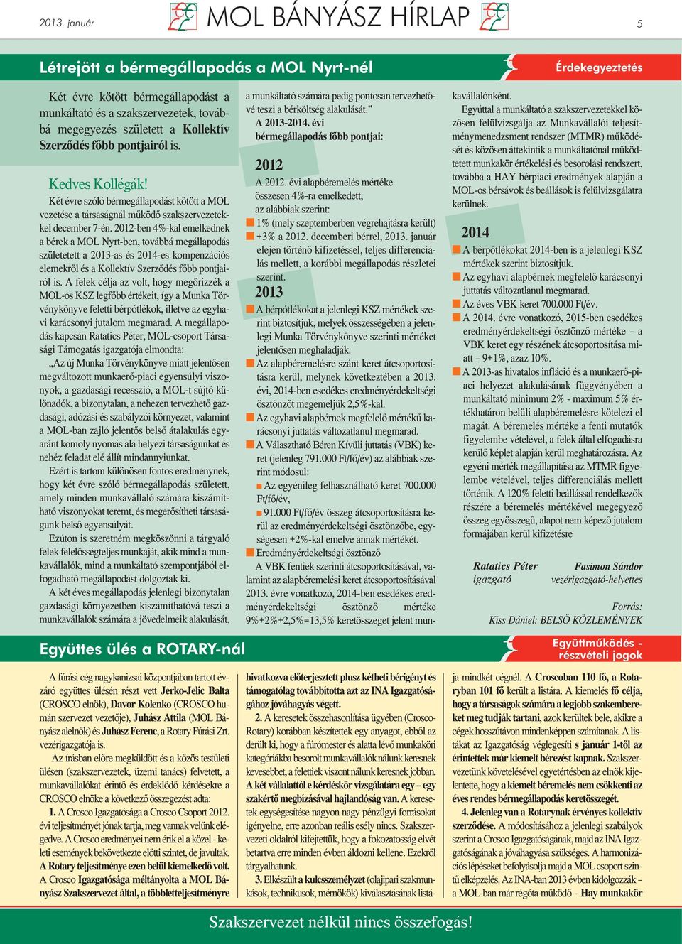 2012-ben 4%-kal emelkednek a bérek a MOL Nyrt-ben, továbbá megállapodás születetett a 2013-as és 2014-es kompenzációs elemekről és a Kollektív Szerződés főbb pontjairól is.