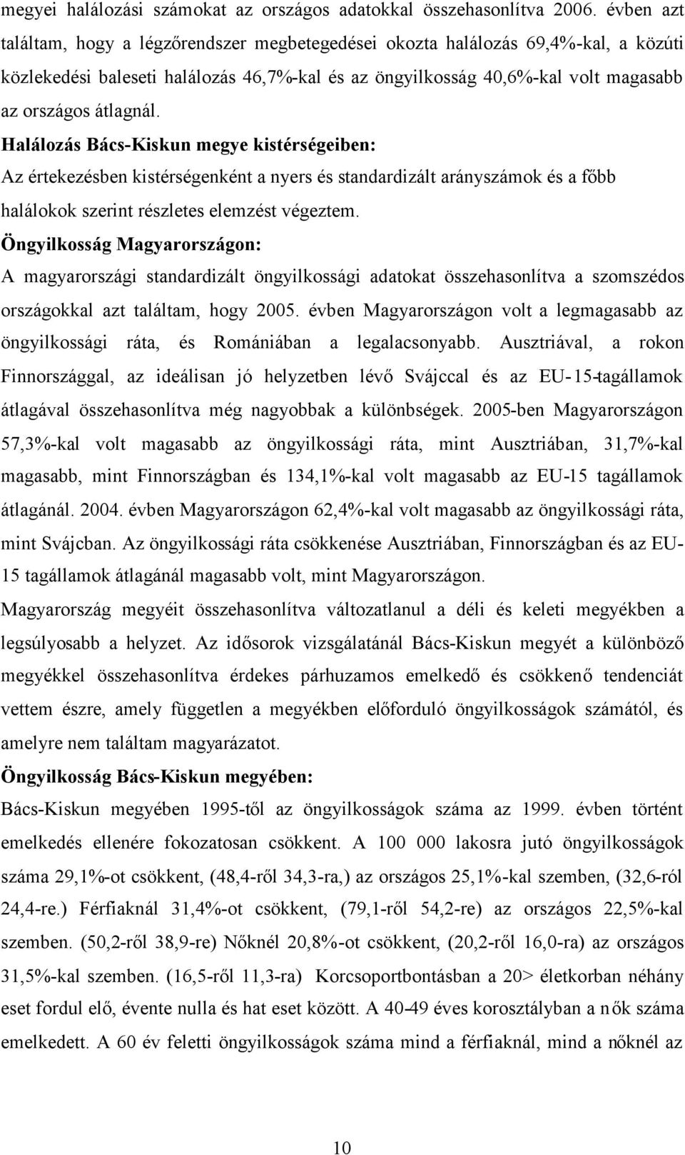 Halálozás Bács-Kiskun megye kistérségeiben: Az értekezésben kistérségenként a nyers és standardizált arányszámok és a főbb halálokok szerint részletes elemzést végeztem.