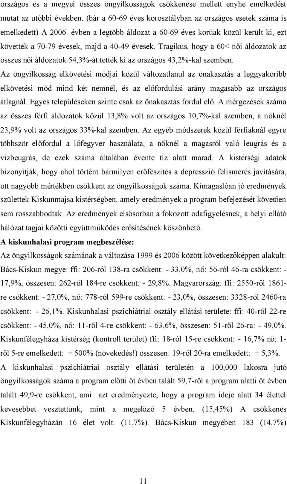 Tragikus, hogy a 60< női áldozatok az összes női áldozatok 54,3%-át tették ki az országos 43,2%-kal szemben.