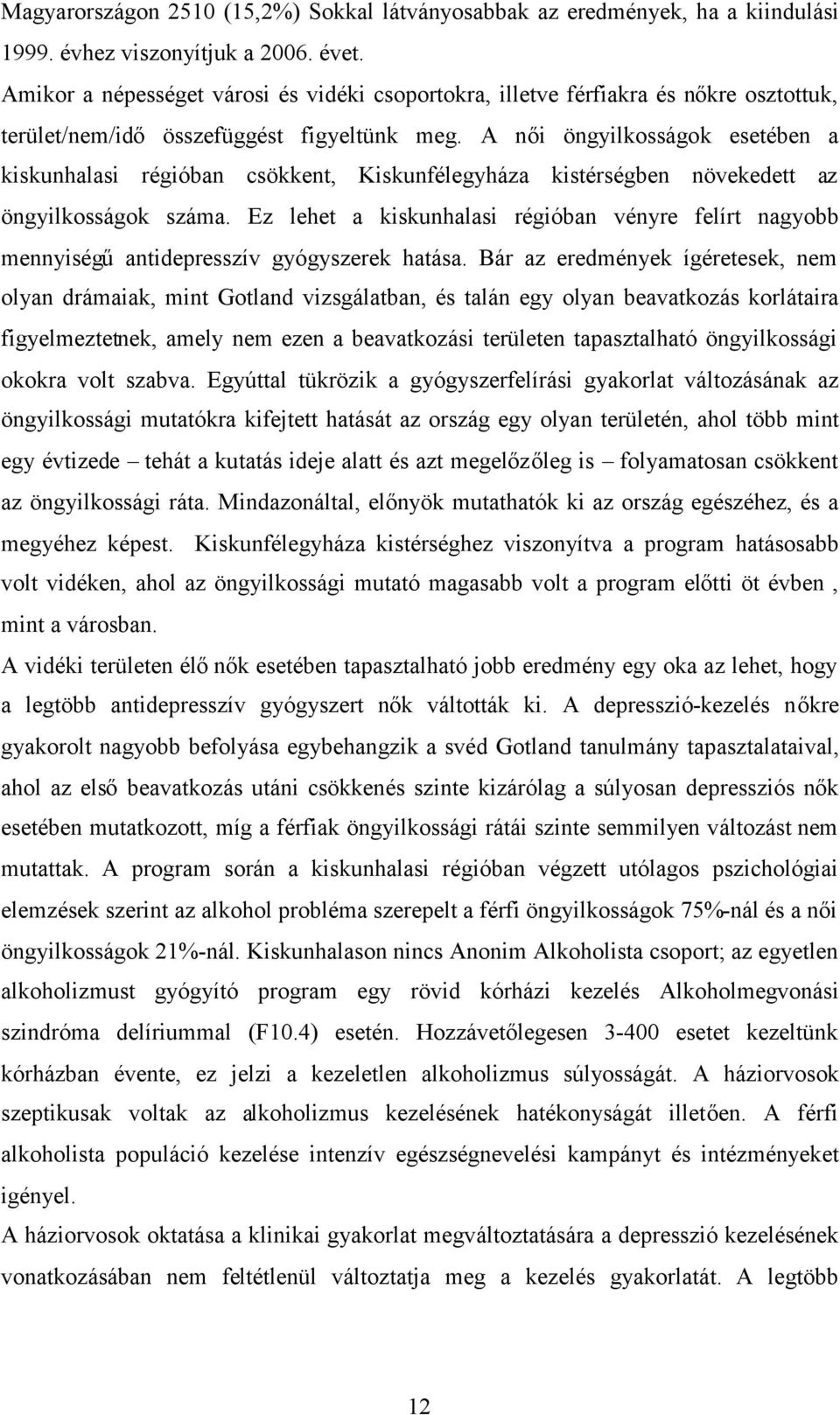 A női öngyilkosságok esetében a kiskunhalasi régióban csökkent, Kiskunfélegyháza kistérségben növekedett az öngyilkosságok száma.