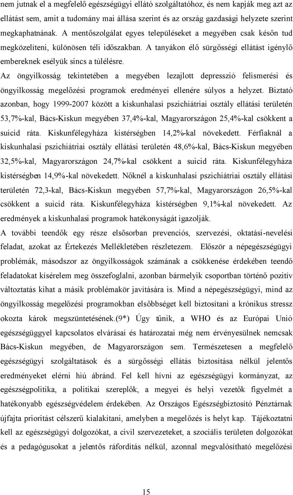 Az öngyilkosság tekintetében a megyében lezajlott depresszió felismerési és öngyilkosság megelőzési programok eredményei ellenére súlyos a helyzet.