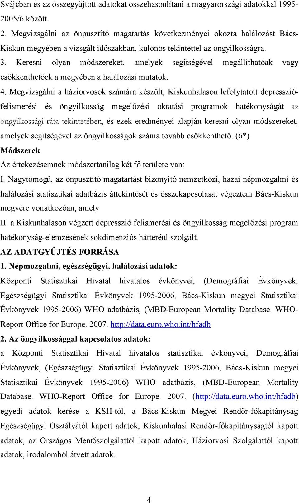 Keresni olyan módszereket, amelyek segítségével megállíthatóak vagy csökkenthetőek a megyében a halálozási mutatók. 4.