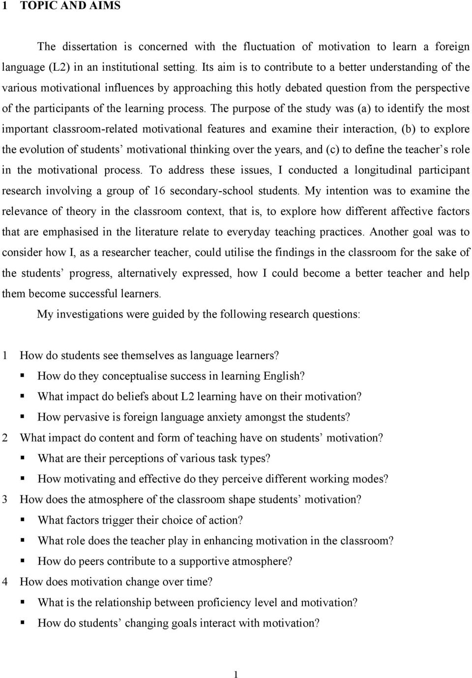 The purpose of the study was (a) to identify the most important classroom-related motivational features and examine their interaction, (b) to explore the evolution of students motivational thinking