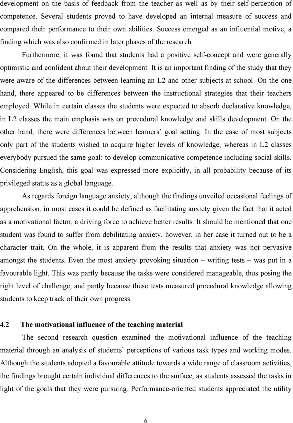 Success emerged as an influential motive, a finding which was also confirmed in later phases of the research.