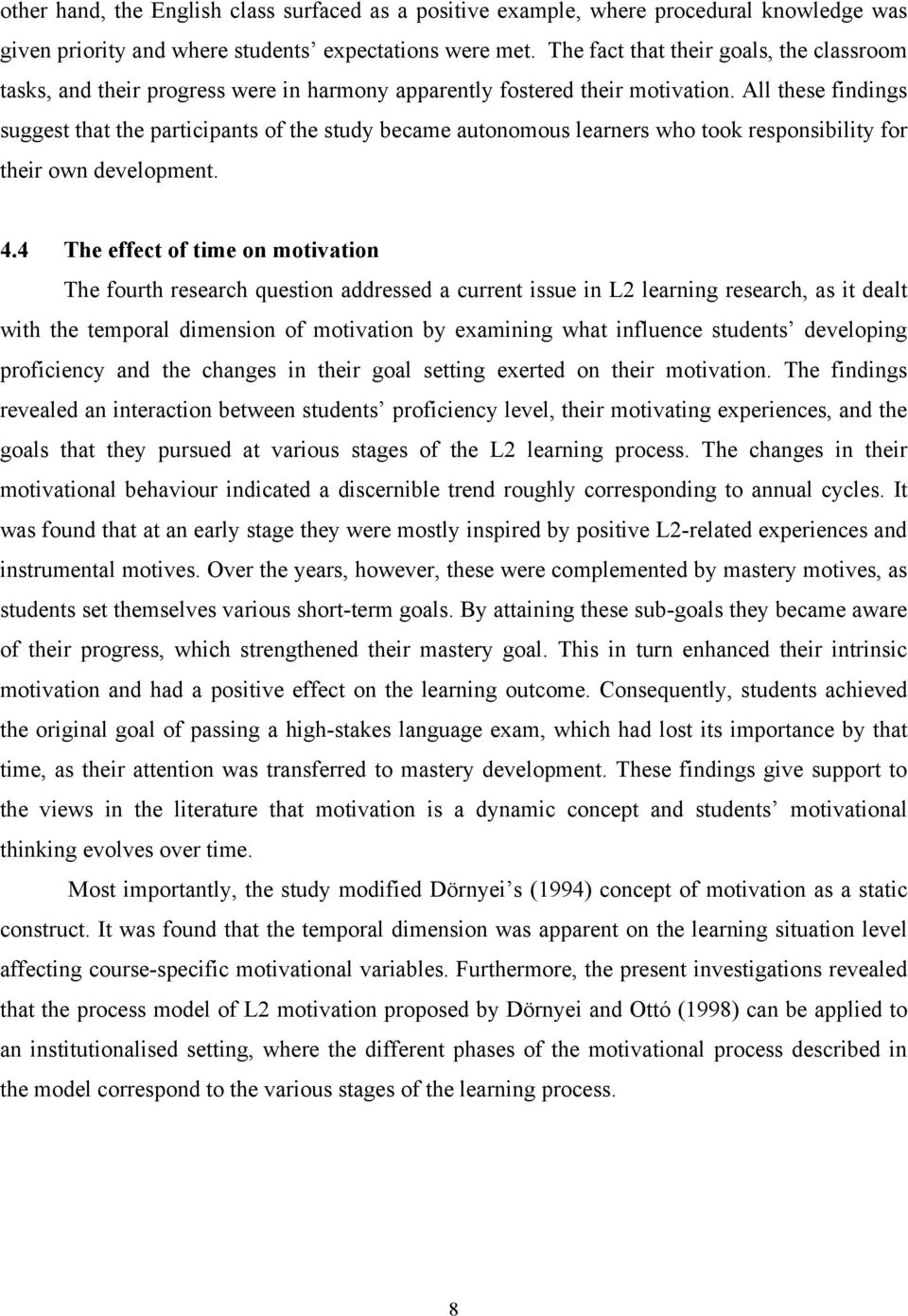 All these findings suggest that the participants of the study became autonomous learners who took responsibility for their own development. 4.