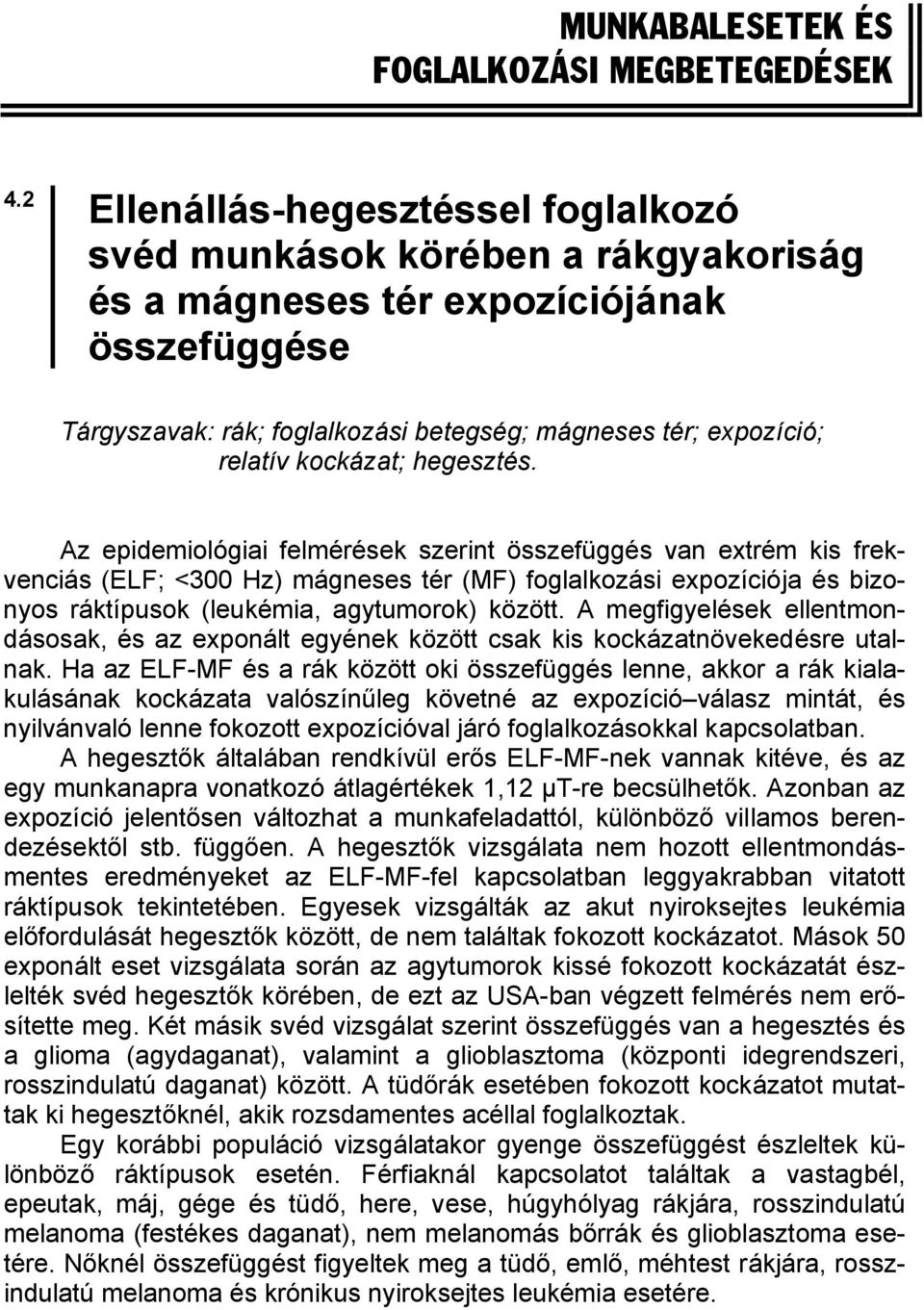 kockázat; hegesztés.