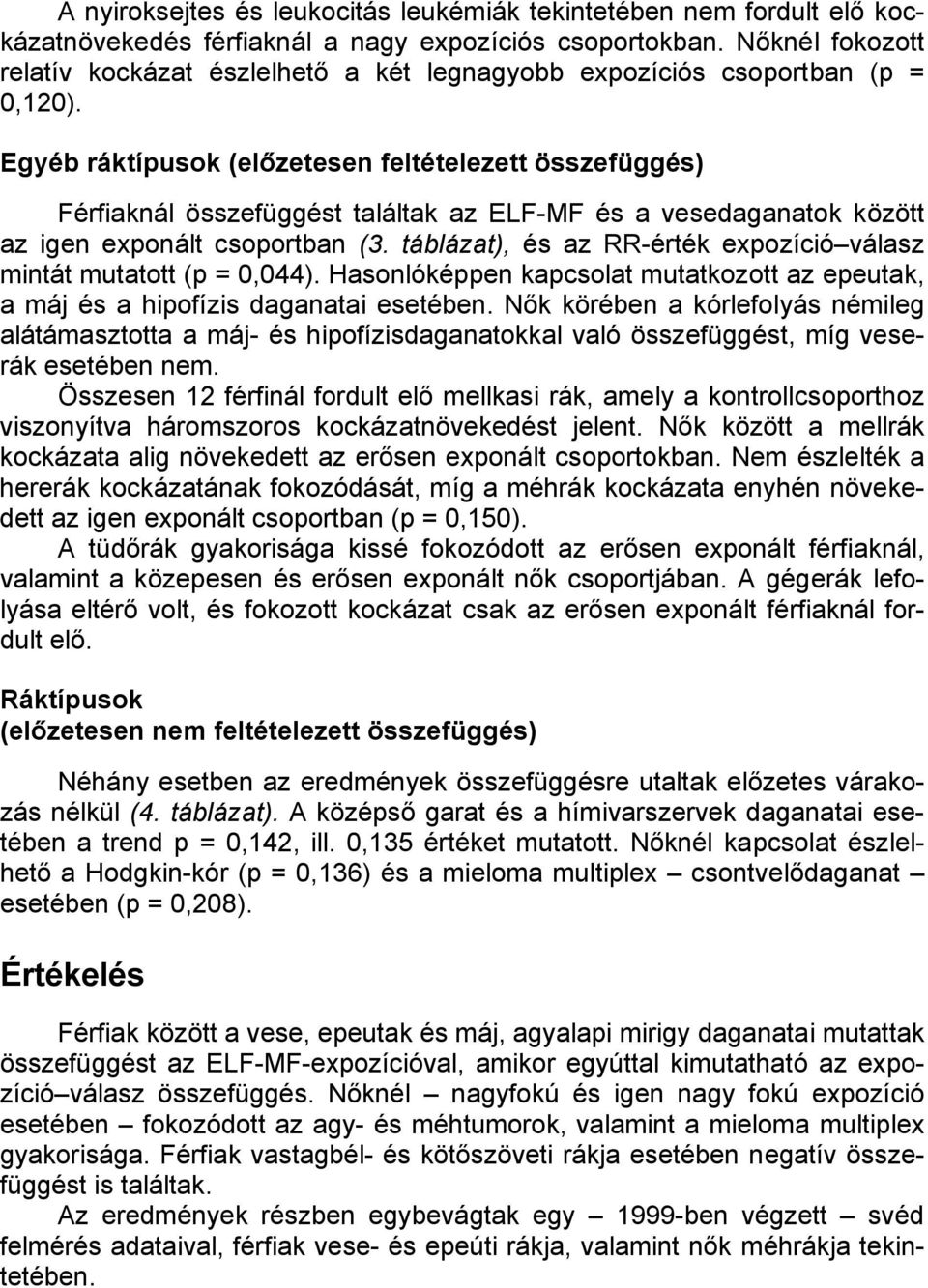 Egyéb ráktípusok (előzetesen feltételezett összefüggés) Férfiaknál összefüggést találtak az ELF-MF és a vesedaganatok között az igen exponált csoportban (3.