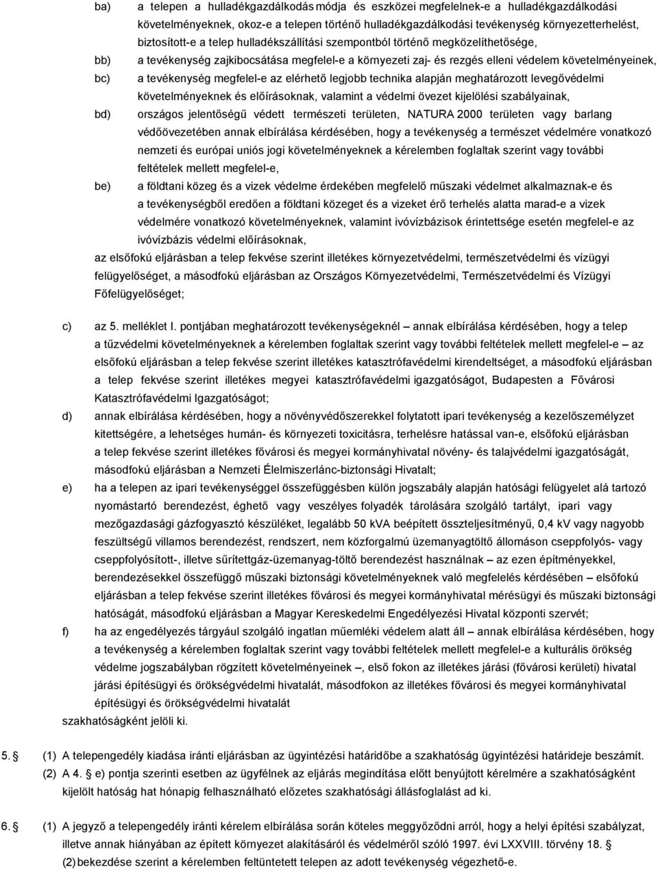 tevékenység megfelel-e az elérhető legjobb technika alapján meghatározott levegővédelmi követelményeknek és előírásoknak, valamint a védelmi övezet kijelölési szabályainak, bd) országos jelentőségű