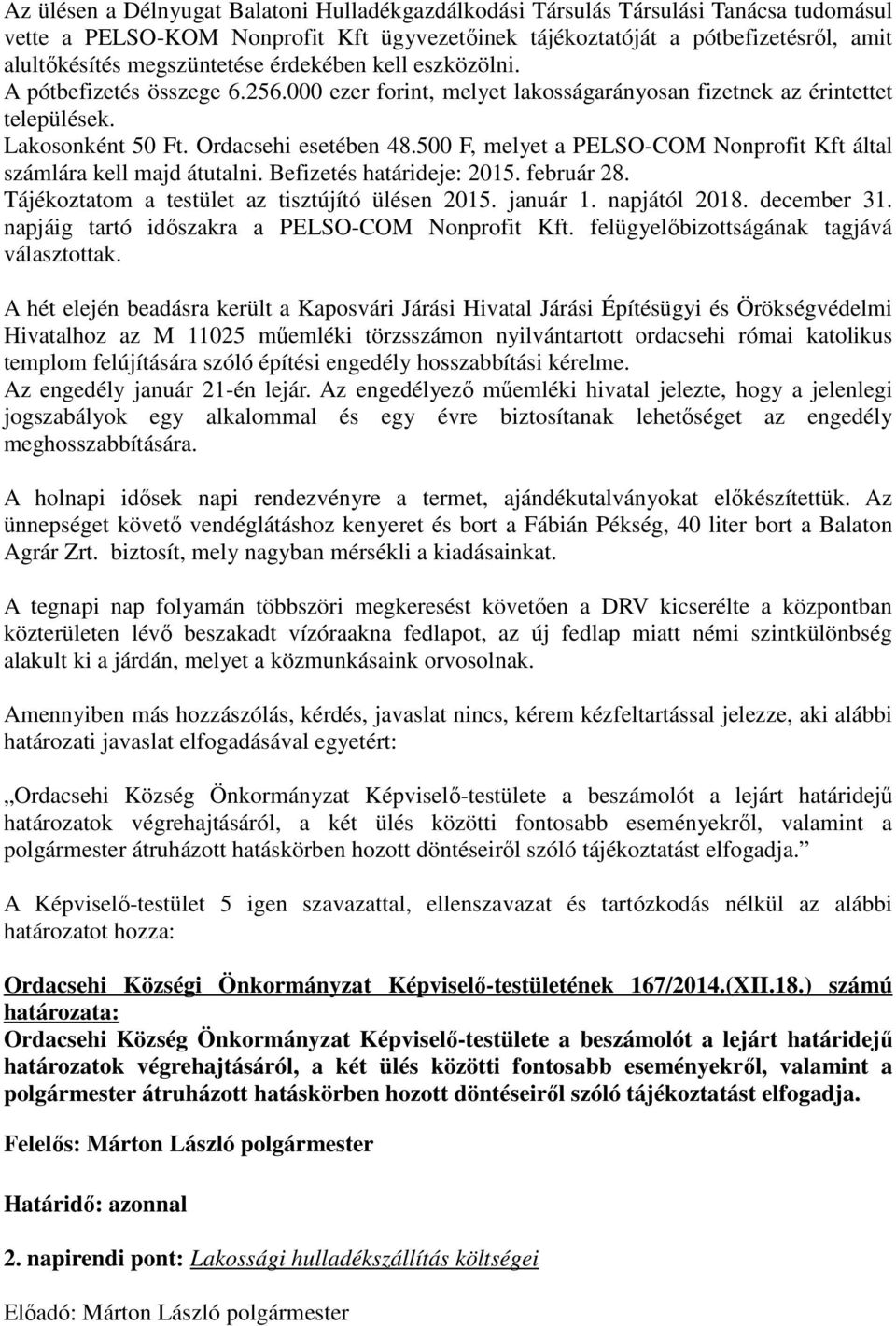 500 F, melyet a PELSO-COM Nonprofit Kft által számlára kell majd átutalni. Befizetés határideje: 2015. február 28. Tájékoztatom a testület az tisztújító ülésen 2015. január 1. napjától 2018.