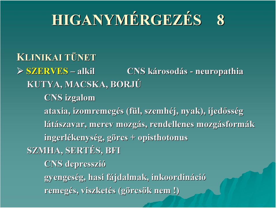 mozgás, rendellenes mozgásform sformák ingerlékenys kenység, görcs g + opisthotonus SZMHA, SERTÉS,